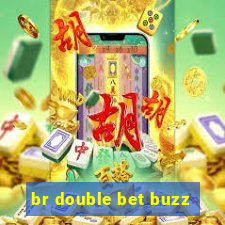 br double bet buzz